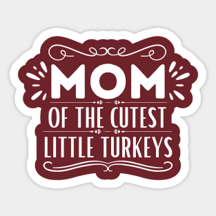 Funny Thanksgiving Mom of Little Turkeys Saying Gift Idea - Mom of The Cutest Little Turkeys - Thanksgiving Family Members Love Gift Sticker